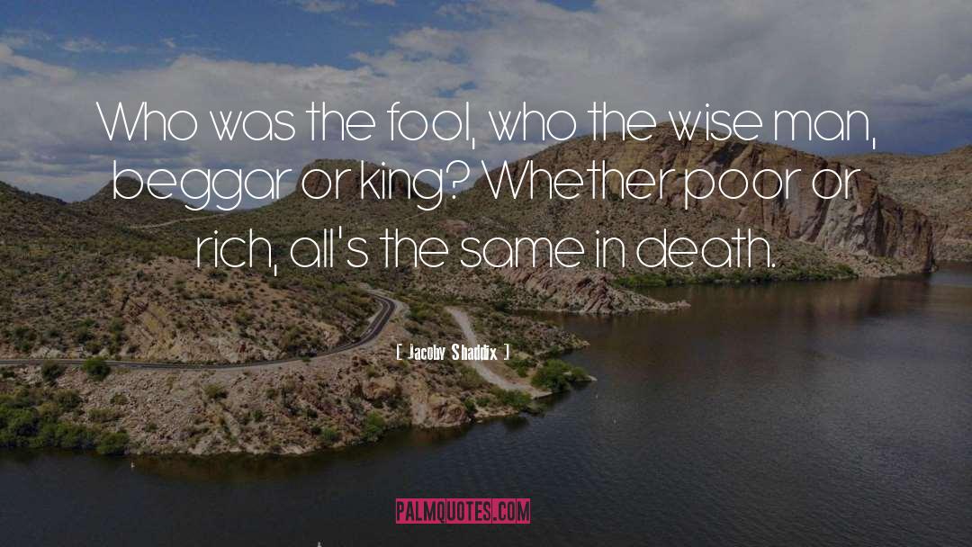 Jacoby Shaddix Quotes: Who was the fool, who