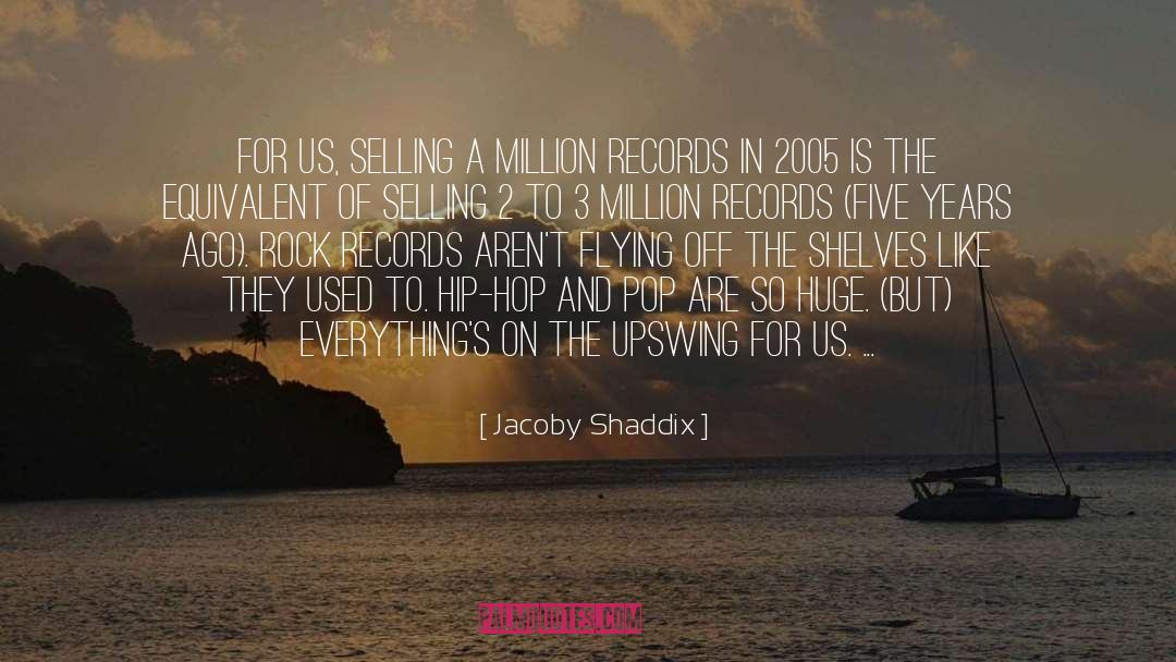 Jacoby Shaddix Quotes: For us, selling a million