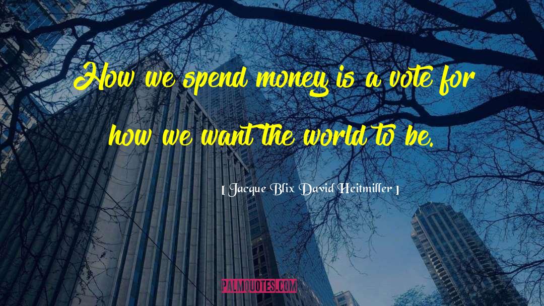 Jacque Blix David Heitmiller Quotes: How we spend money is
