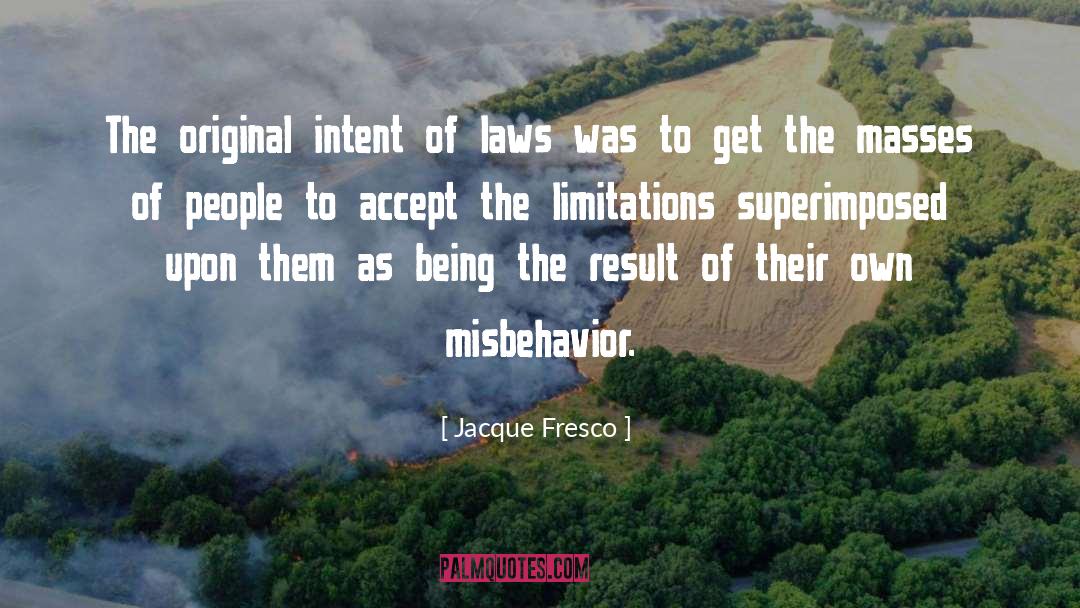 Jacque Fresco Quotes: The original intent of laws