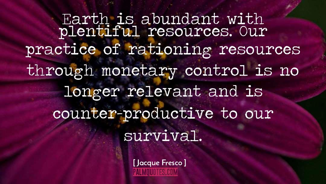 Jacque Fresco Quotes: Earth is abundant with plentiful