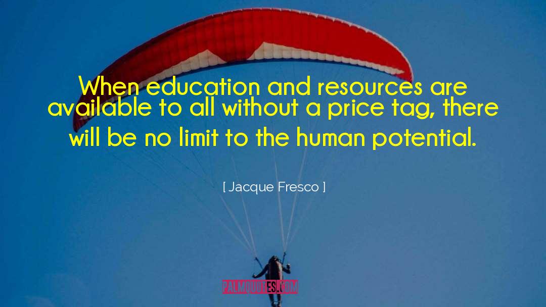 Jacque Fresco Quotes: When education and resources are