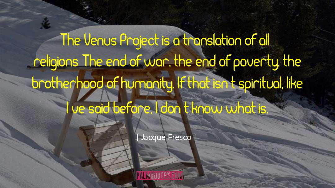 Jacque Fresco Quotes: The Venus Project is a