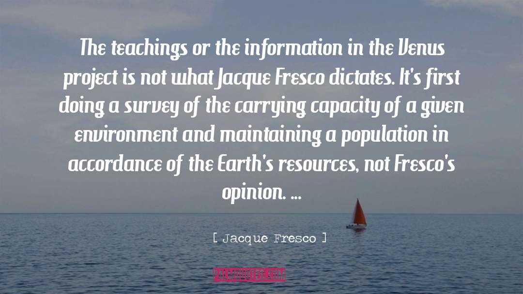 Jacque Fresco Quotes: The teachings or the information