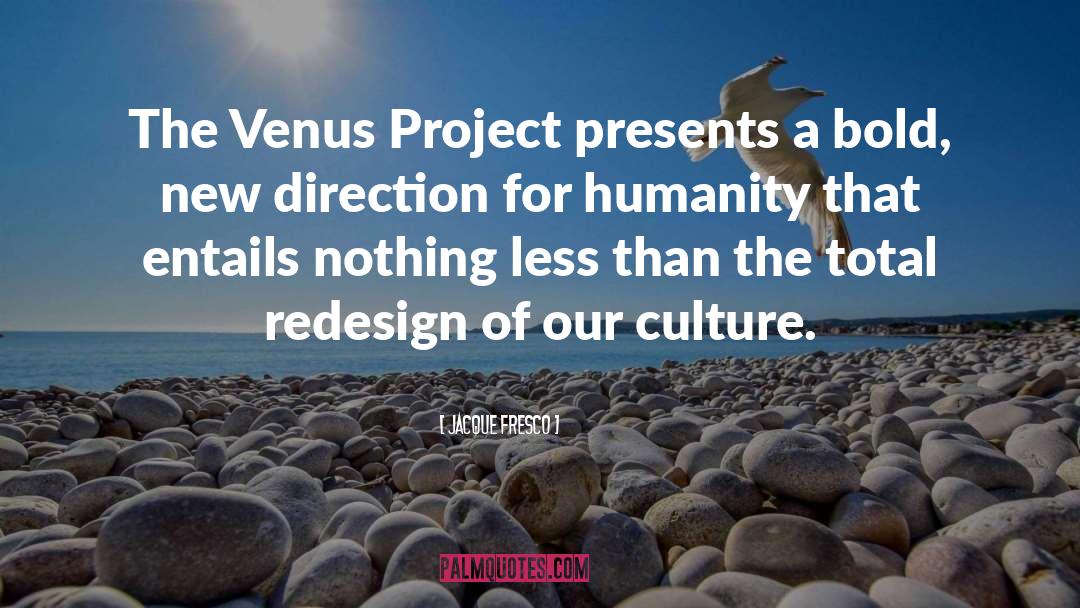 Jacque Fresco Quotes: The Venus Project presents a