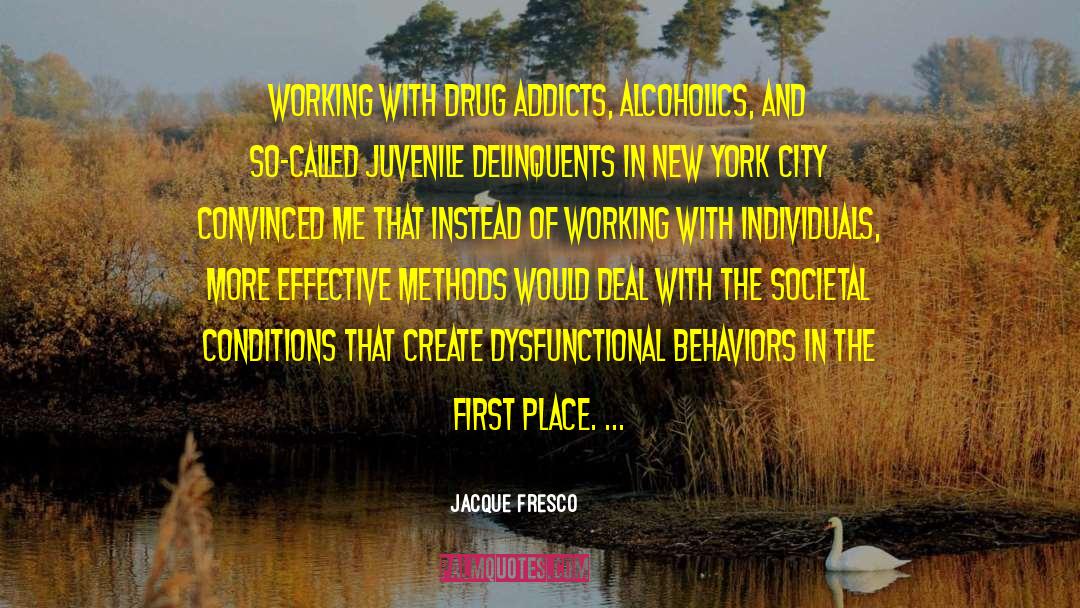 Jacque Fresco Quotes: Working with drug addicts, alcoholics,