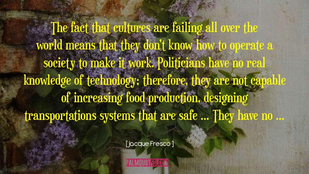 Jacque Fresco Quotes: The fact that cultures are