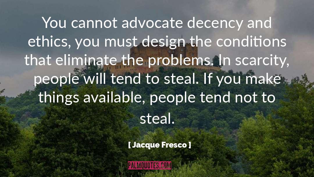 Jacque Fresco Quotes: You cannot advocate decency and