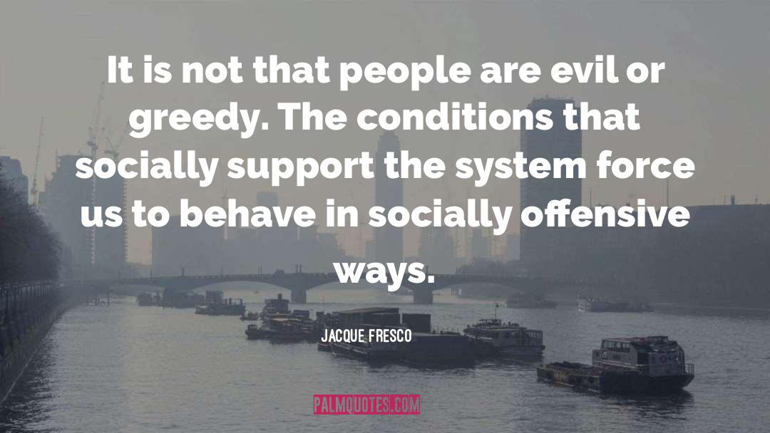 Jacque Fresco Quotes: It is not that people