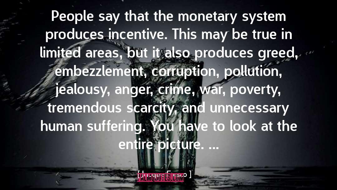 Jacque Fresco Quotes: People say that the monetary