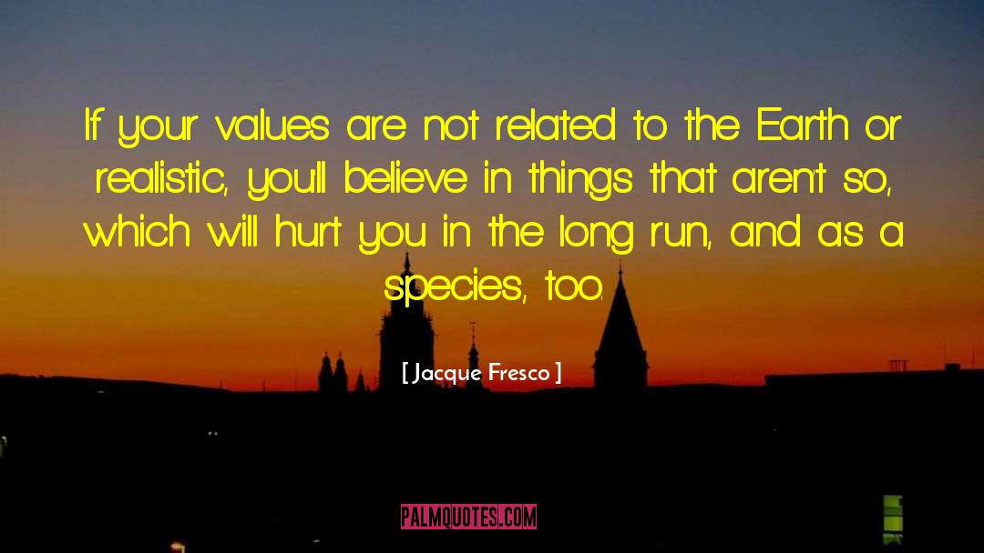 Jacque Fresco Quotes: If your values are not