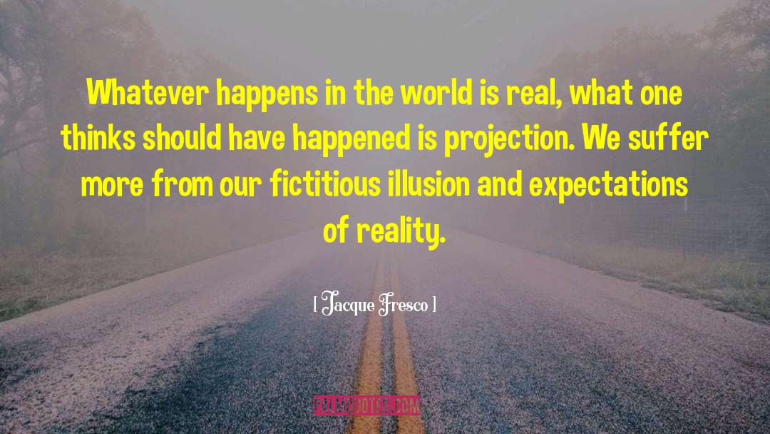 Jacque Fresco Quotes: Whatever happens in the world