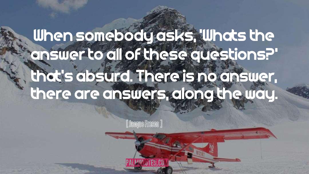 Jacque Fresco Quotes: When somebody asks, 'Whats the