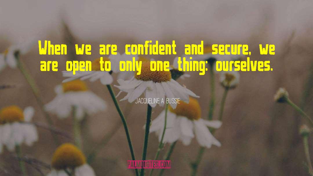 Jacqueline A. Bussie Quotes: When we are confident and