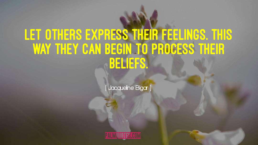 Jacqueline Bigar Quotes: Let others express their feelings.