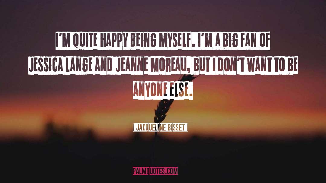Jacqueline Bisset Quotes: I'm quite happy being myself.
