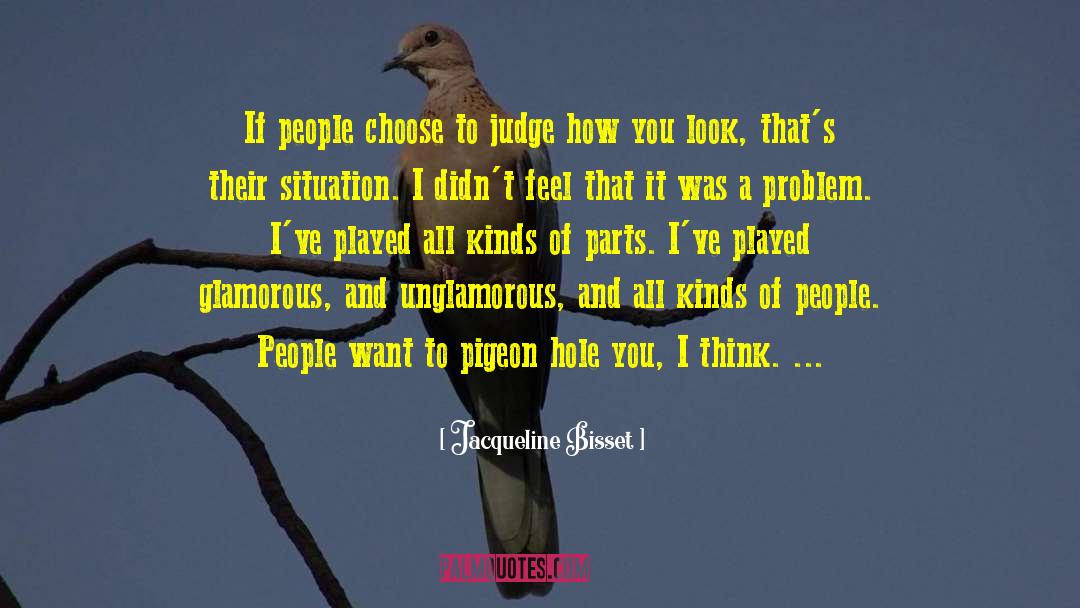 Jacqueline Bisset Quotes: If people choose to judge