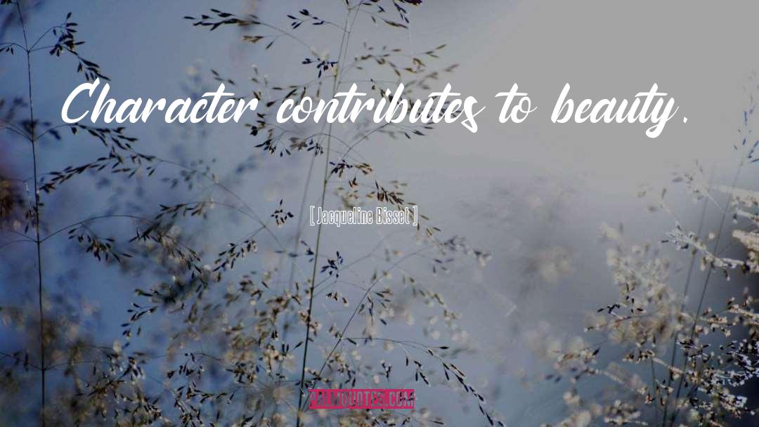 Jacqueline Bisset Quotes: Character contributes to beauty.