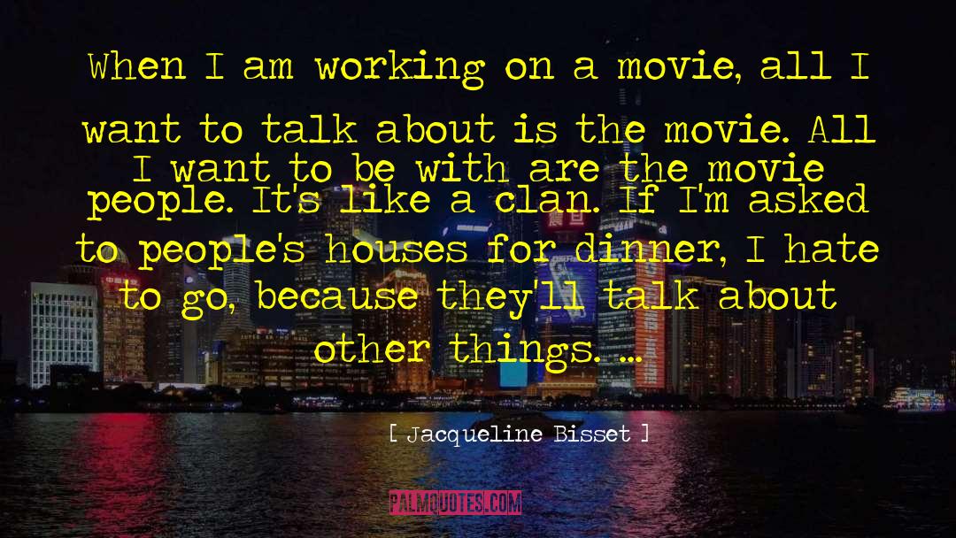 Jacqueline Bisset Quotes: When I am working on