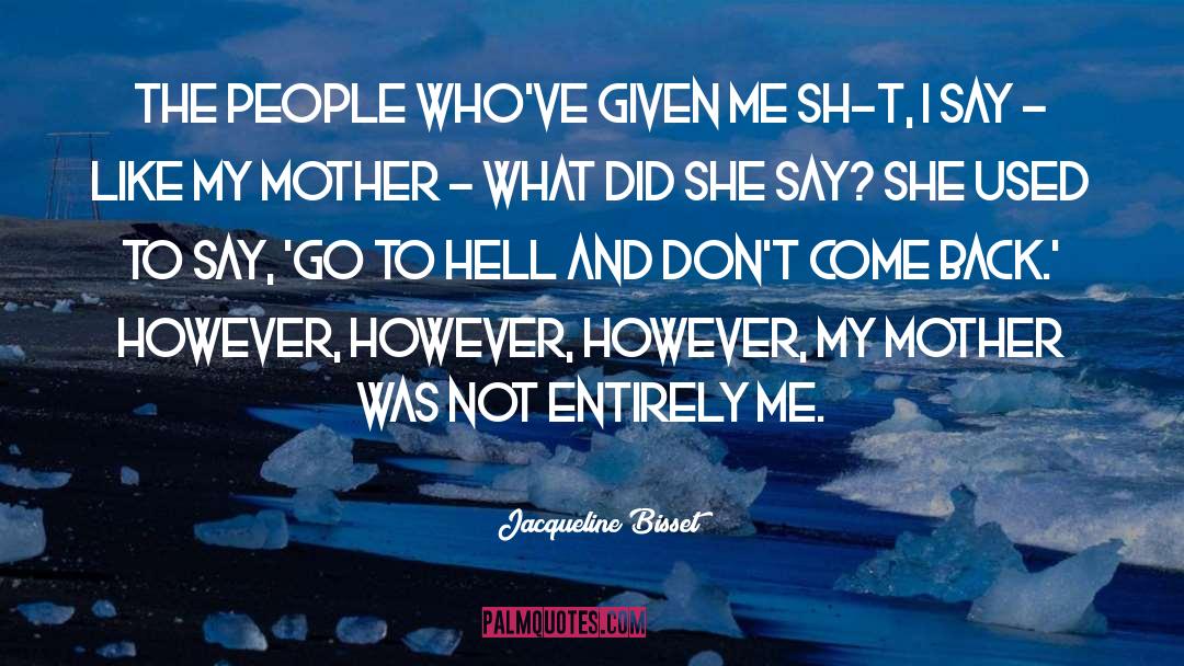Jacqueline Bisset Quotes: The people who've given me
