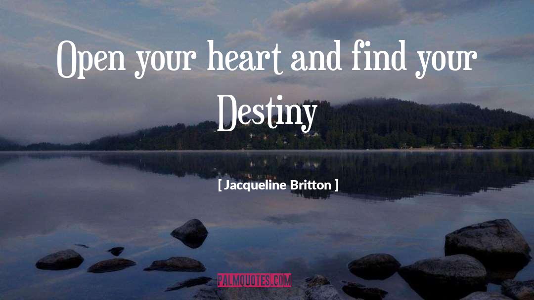 Jacqueline Britton Quotes: Open your heart and find