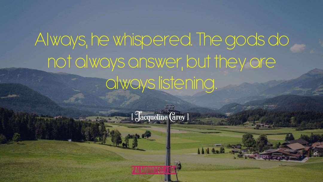 Jacqueline Carey Quotes: Always, he whispered. The gods