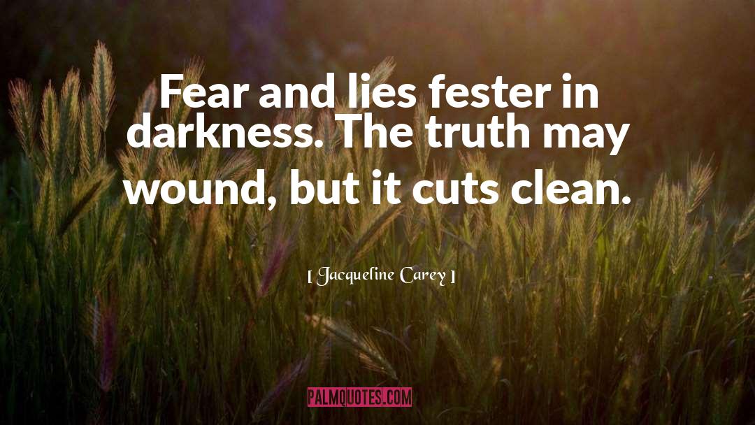 Jacqueline Carey Quotes: Fear and lies fester in