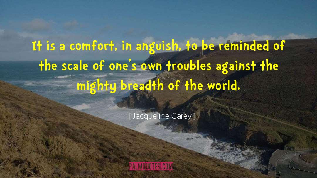 Jacqueline Carey Quotes: It is a comfort, in