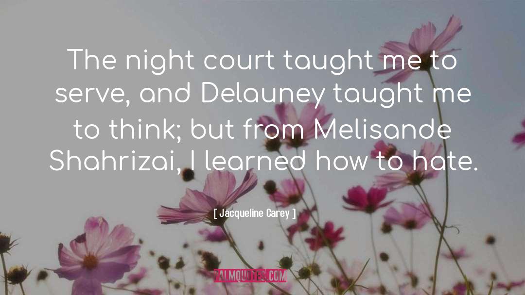 Jacqueline Carey Quotes: The night court taught me