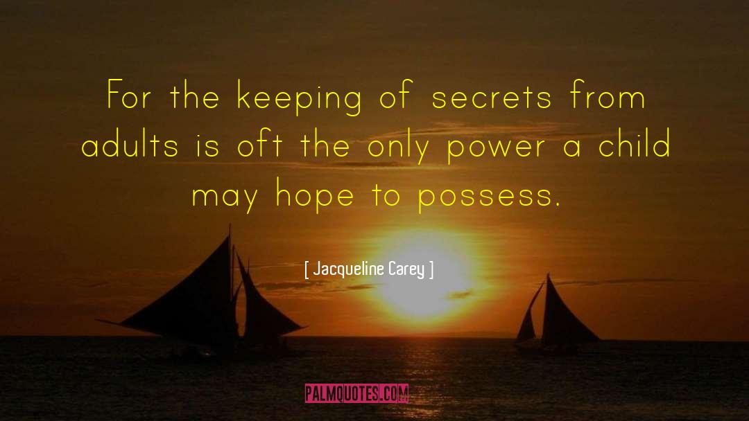 Jacqueline Carey Quotes: For the keeping of secrets