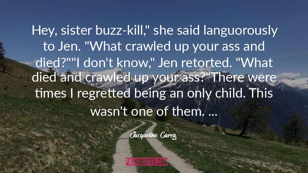 Jacqueline Carey Quotes: Hey, sister buzz-kill,
