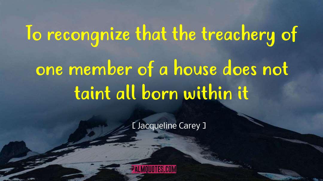 Jacqueline Carey Quotes: To recongnize that the treachery