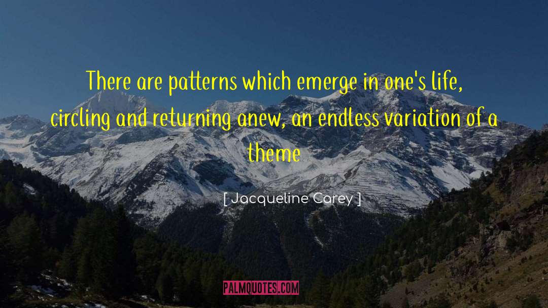 Jacqueline Carey Quotes: There are patterns which emerge