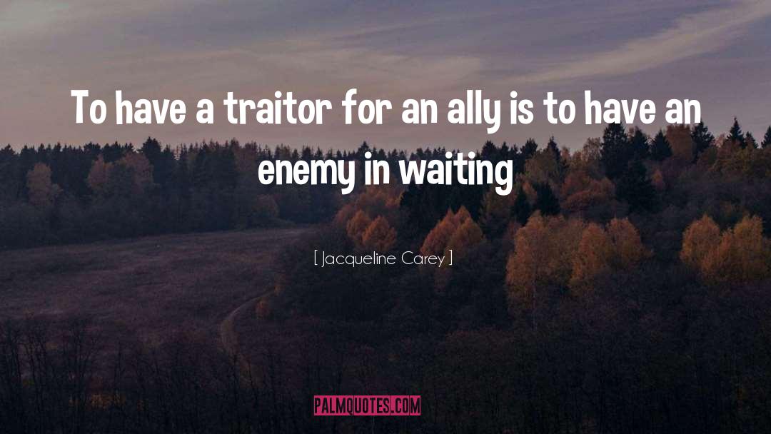 Jacqueline Carey Quotes: To have a traitor for