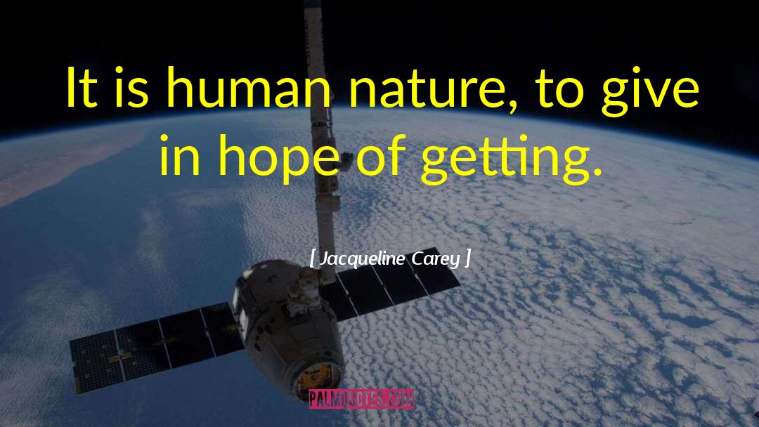 Jacqueline Carey Quotes: It is human nature, to