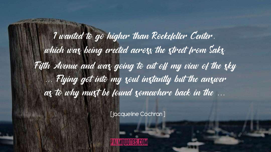 Jacqueline Cochran Quotes: I wanted to go higher