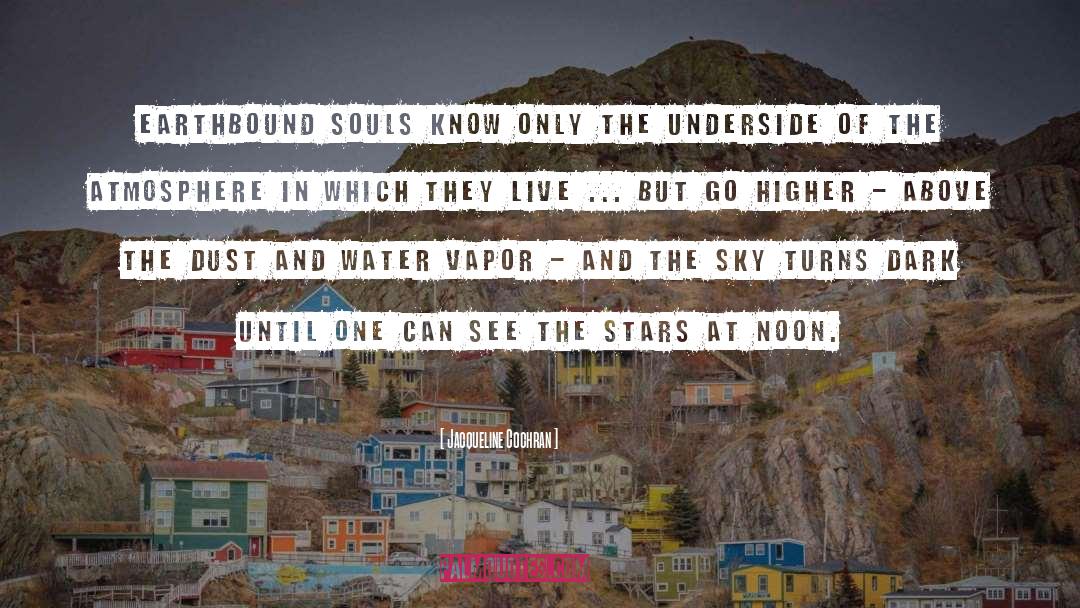 Jacqueline Cochran Quotes: Earthbound souls know only the