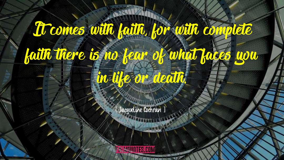 Jacqueline Cochran Quotes: It comes with faith, for