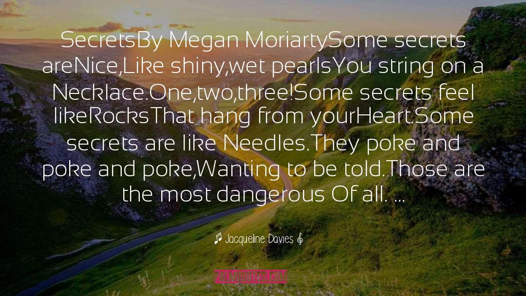 Jacqueline Davies Quotes: Secrets<br />By Megan Moriarty<br /><br