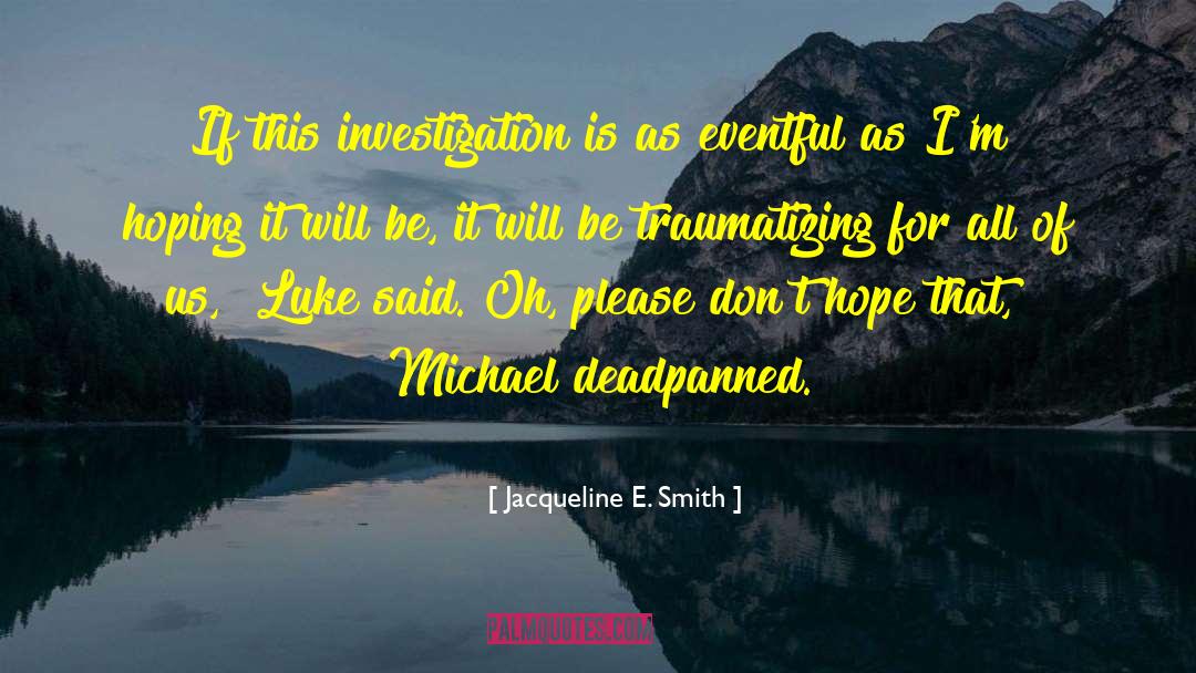 Jacqueline E. Smith Quotes: If this investigation is as