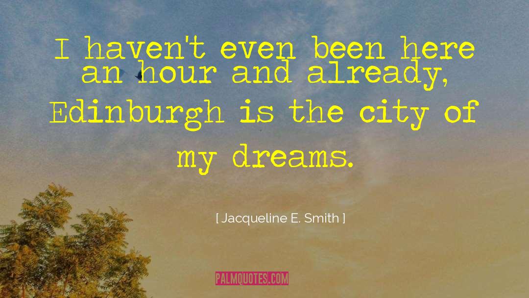 Jacqueline E. Smith Quotes: I haven't even been here