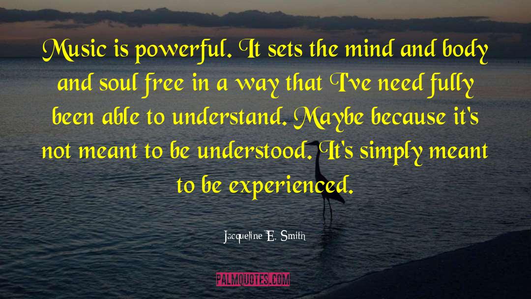 Jacqueline E. Smith Quotes: Music is powerful. It sets