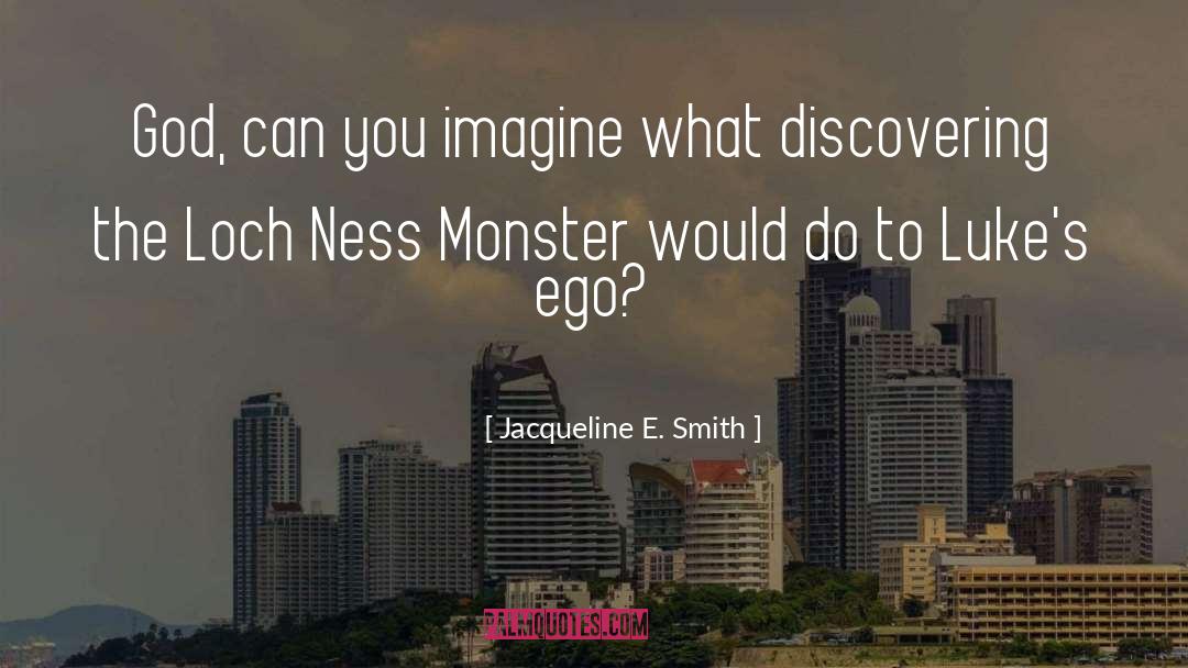 Jacqueline E. Smith Quotes: God, can you imagine what