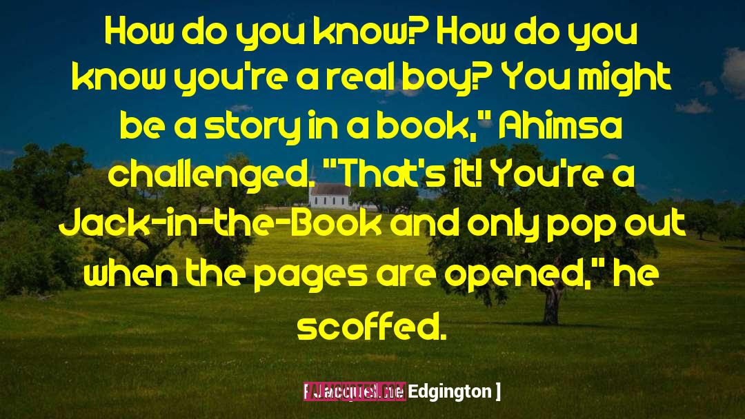 Jacqueline Edgington Quotes: How do you know? How