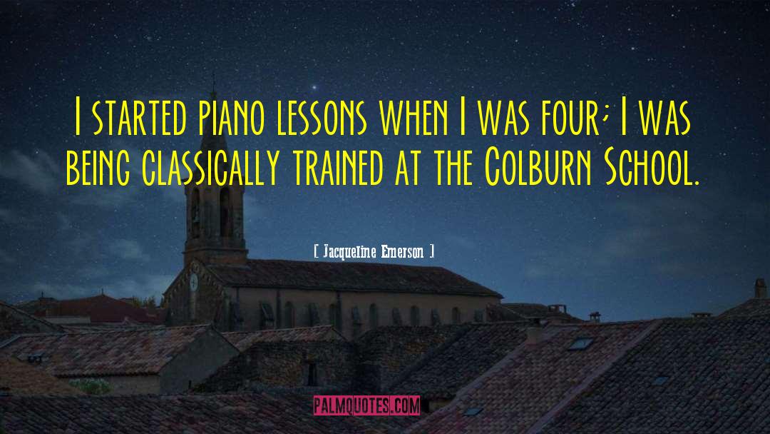 Jacqueline Emerson Quotes: I started piano lessons when
