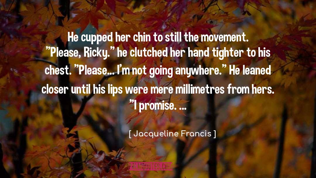 Jacqueline Francis Quotes: He cupped her chin to