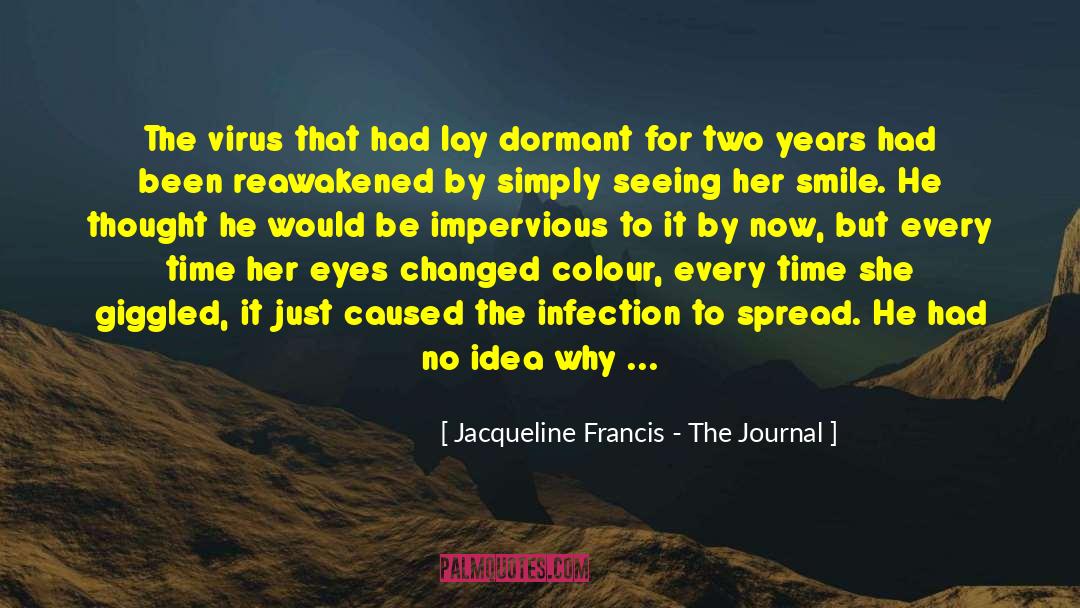 Jacqueline Francis - The Journal Quotes: The virus that had lay