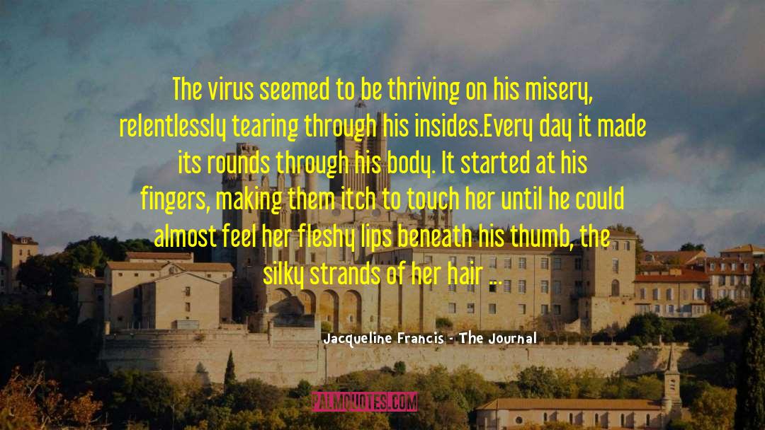 Jacqueline Francis - The Journal Quotes: The virus seemed to be