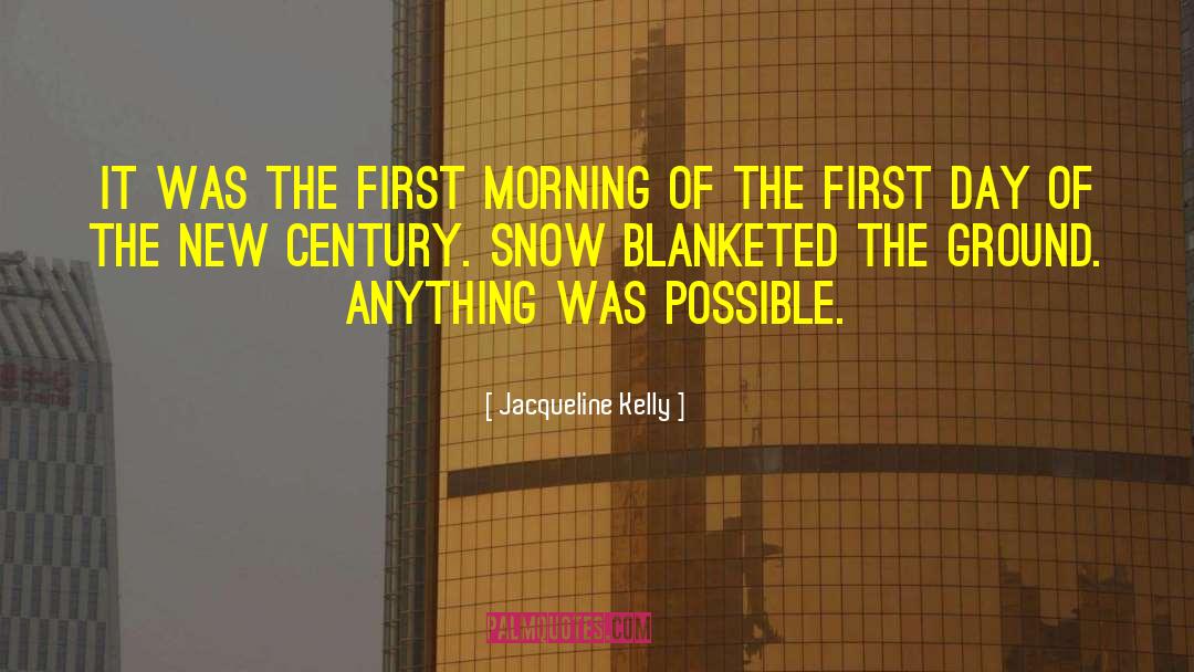 Jacqueline Kelly Quotes: It was the first morning