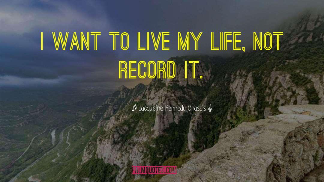 Jacqueline Kennedy Onassis Quotes: I want to live my